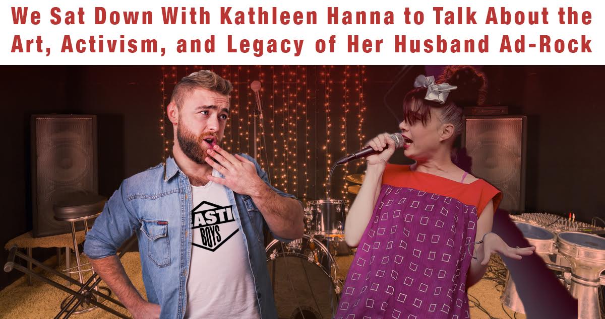 We Sat Down With Kathleen Hanna to Talk About the Art, Activism, and Legacy of Her Husband Ad-Rock