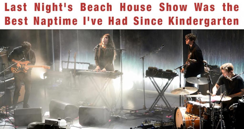 Last Night’s Beach House Show Was The Best Naptime I’ve Had Since Kindergarten