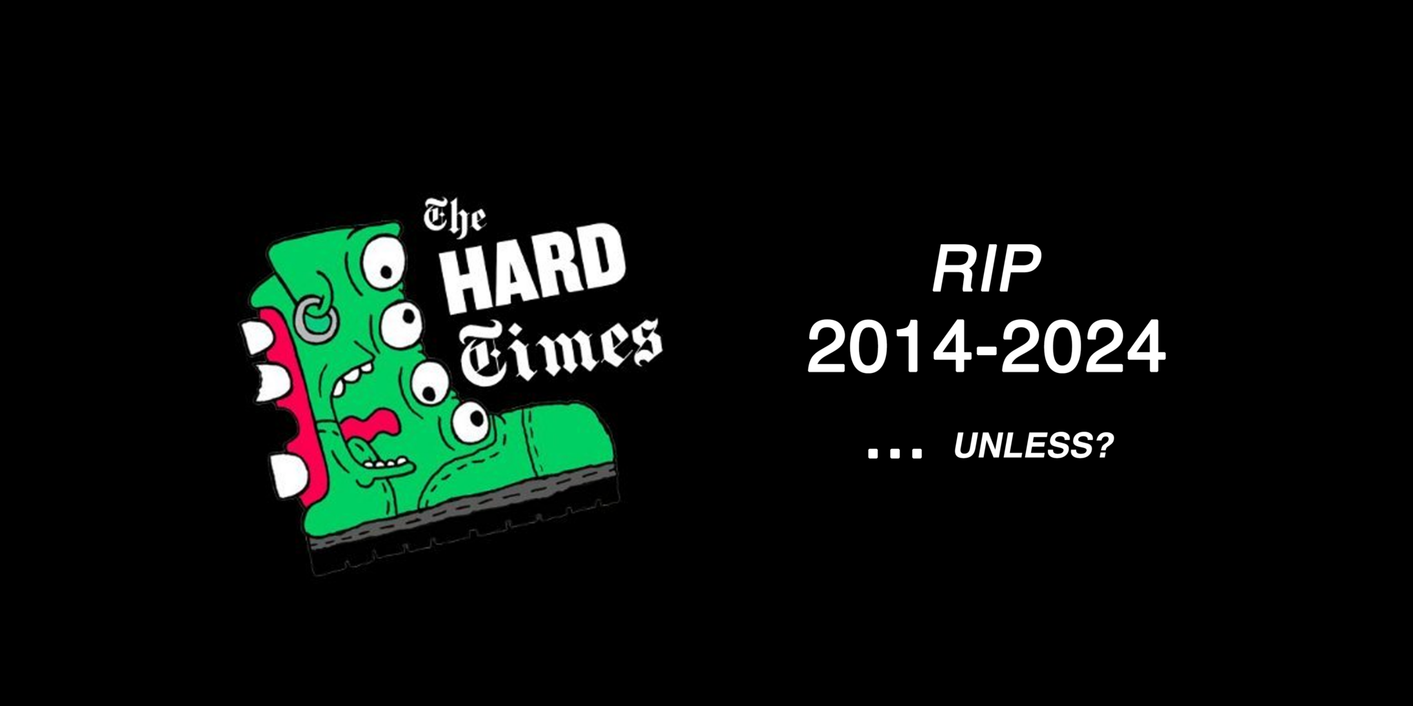 r-i-p-the-hard-times-2014-2024-unless