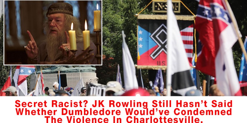 Secret Racist? JK Rowling Still Hasn’t Said Whether Dumbledore Would’ve Condemned The Violence In Charlottesville