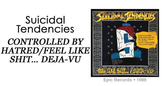 Review: Suicidal Tendencies “Controlled By Hatred/Feel Like Shit… Deja-Vu”